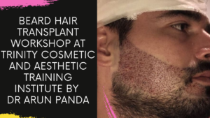Read more about the article Beard Hair Transplant Workshop at Trinity Cosmetic and Aesthetic Training Institute by Dr Arun Panda