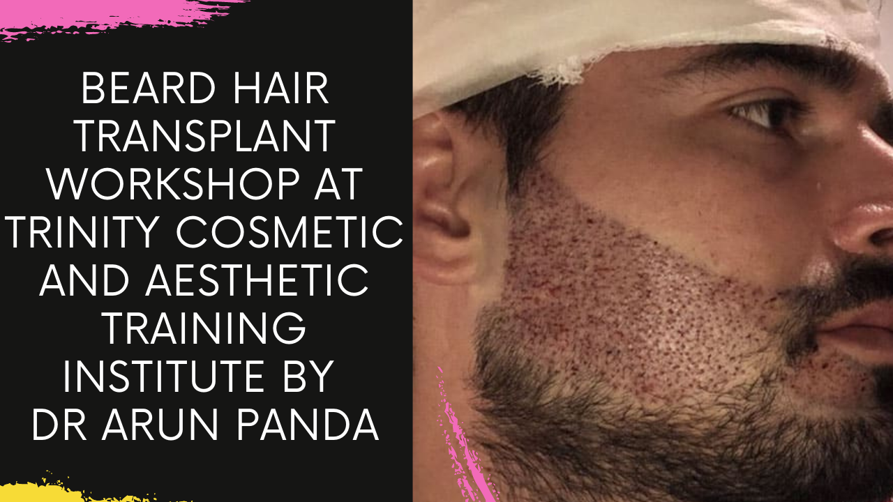 Read more about the article Beard Hair Transplant Workshop at Trinity Cosmetic and Aesthetic Training Institute by Dr Arun Panda