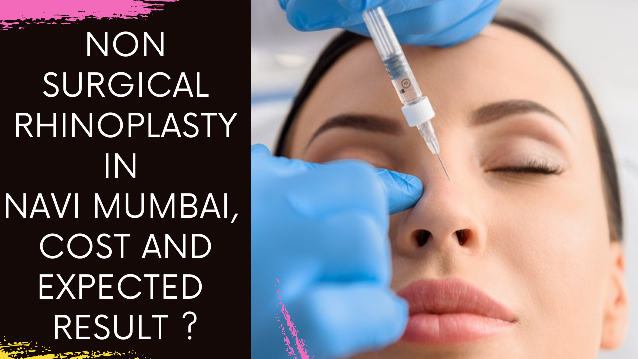 Read more about the article Non surgical Rhinoplasty in Navi Mumbai, Cost and Expected Result ?