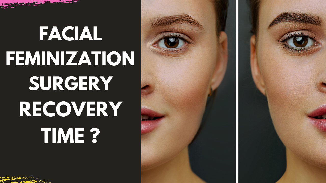 You are currently viewing Facial Feminization Recovery Time explained by Facial Plastic Surgeon Dr Arun Panda